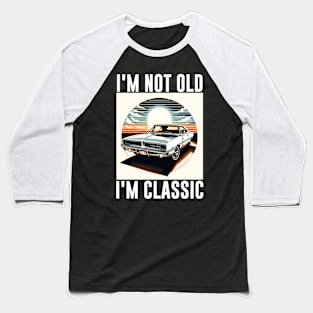 Funny Fathers Day Gift for Dad I'm Not Old I'm Classic Fathers Day Baseball T-Shirt